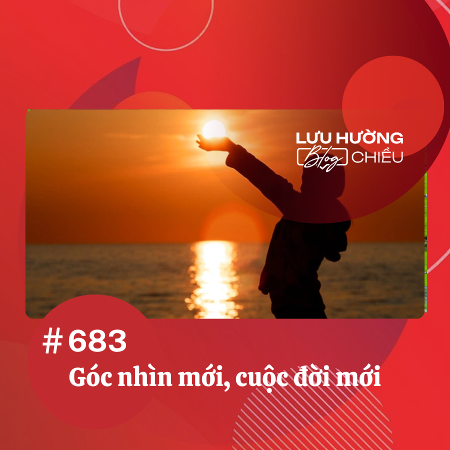 Góc nhìn mới, cuộc đời mới.