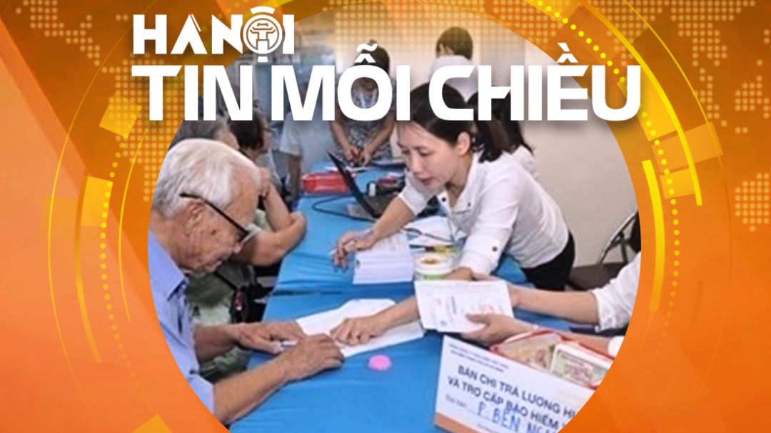 Người từ 75 tuổi không có lương hưu được trợ cấp hưu trí xã hội | Hà Nội tin mỗi chiều