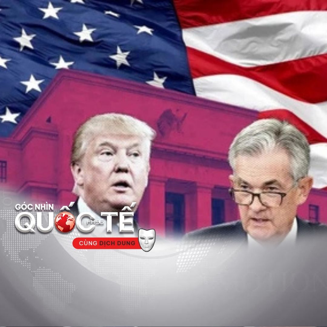 Tổng thống Mỹ Donald Trump 'truy sát' Chủ tịch Fed
