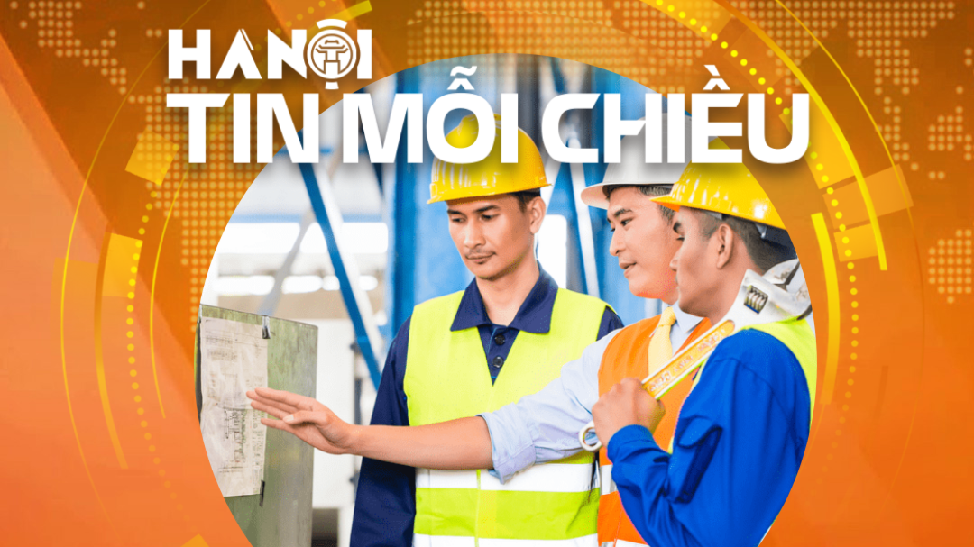 Hà Nội tăng cường an toàn lao động | Hà Nội tin mỗi chiều