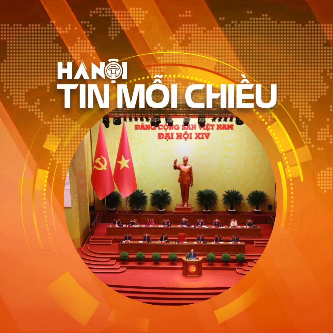 Đại hội XIV của Đảng: Cột mốc lịch sử mở đầu kỷ nguyên vươn mình của dân tộc | Hà Nội tin mỗi chiều