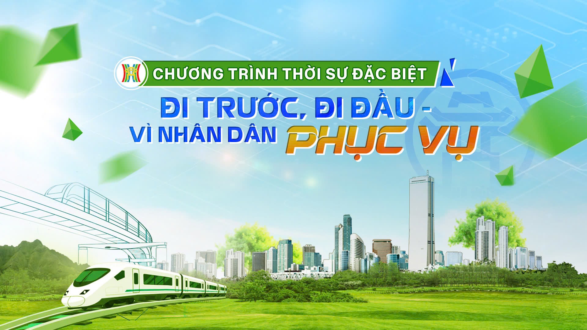 Chương trình thời sự đặc biệt: Đi trước, đi đầu - vì nhân dân phục vụ