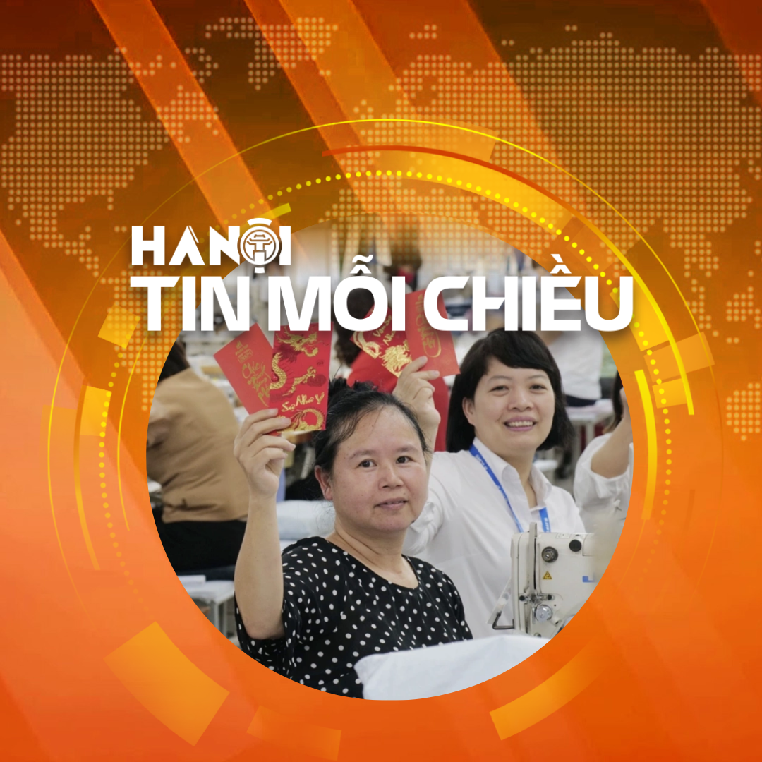 Thu nhập người lao động cải thiện, thưởng Tết khởi sắc | Hà Nội tin mỗi chiều