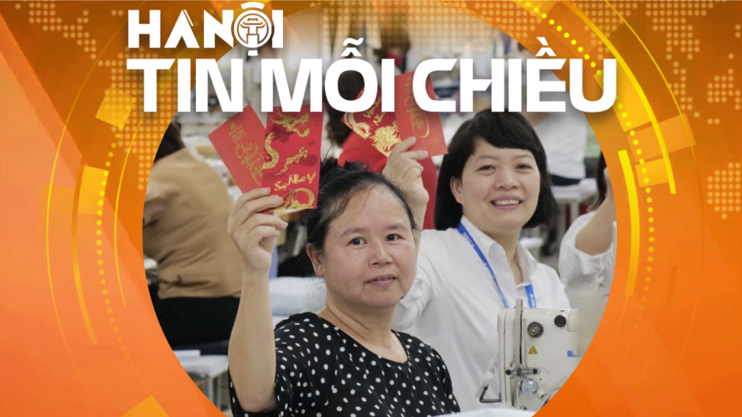 Thu nhập người lao động cải thiện, thưởng Tết khởi sắc | Hà Nội tin mỗi chiều