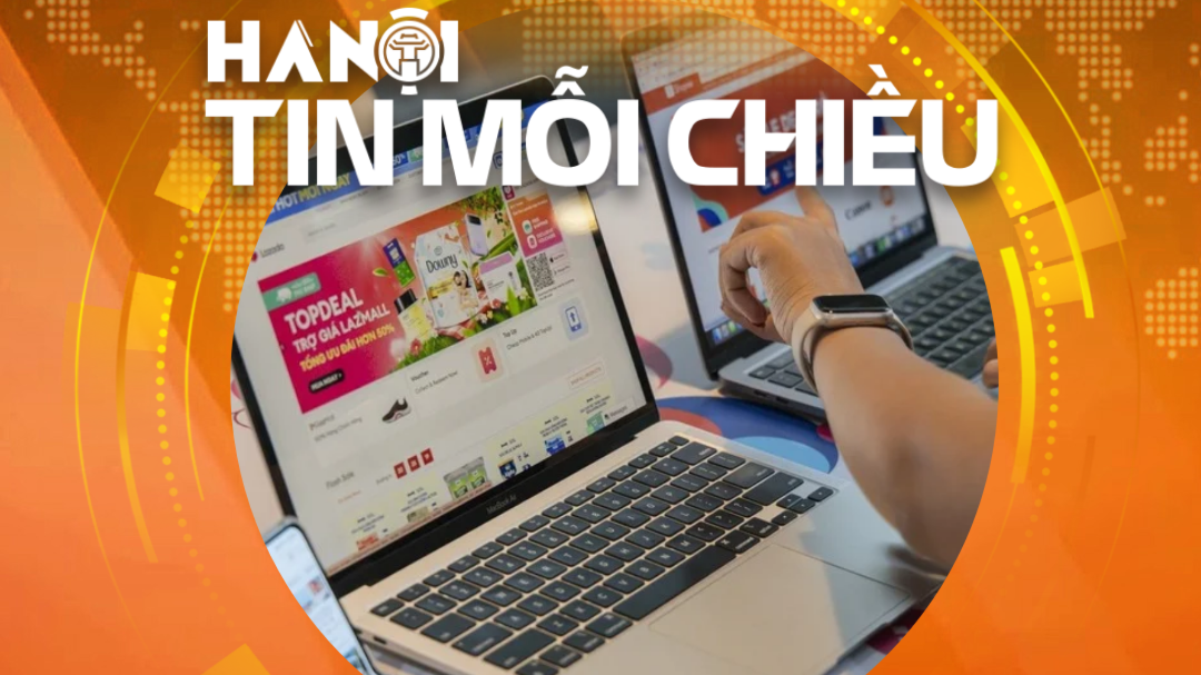 Đề xuất bán hàng trên sàn không phải lập hóa đơn điện tử từng giao dịch | Hà Nội tin mỗi chiều