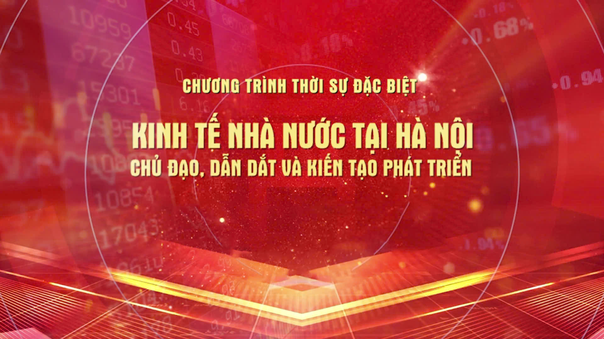 Chương trình thời sự đặc biệt: Kinh tế Nhà nước tại Hà Nội – Chủ đạo, dẫn dắt và kiến tạo phát triển
