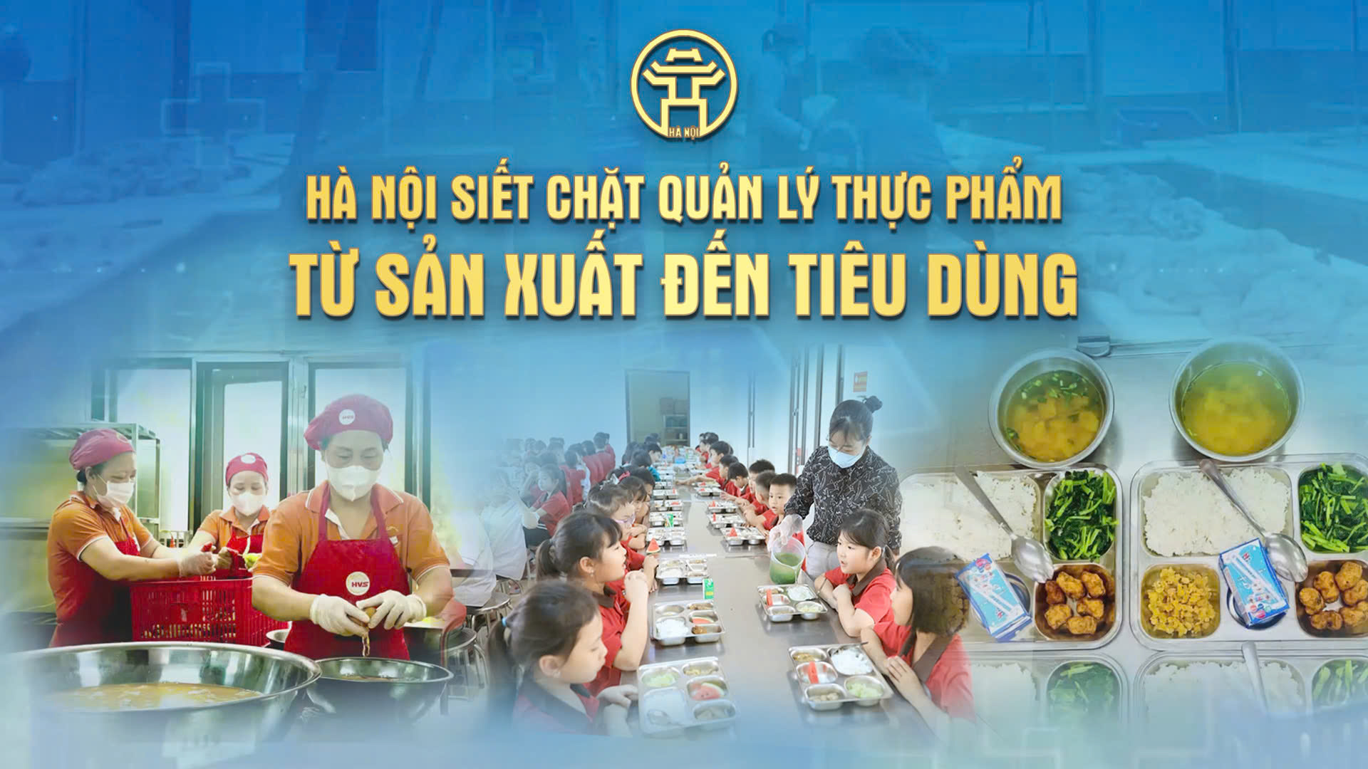 Chương trình thời sự đặc biệt: Hà Nội siết chặt quản lý thực phẩm từ sản xuất đến tiêu dùng
