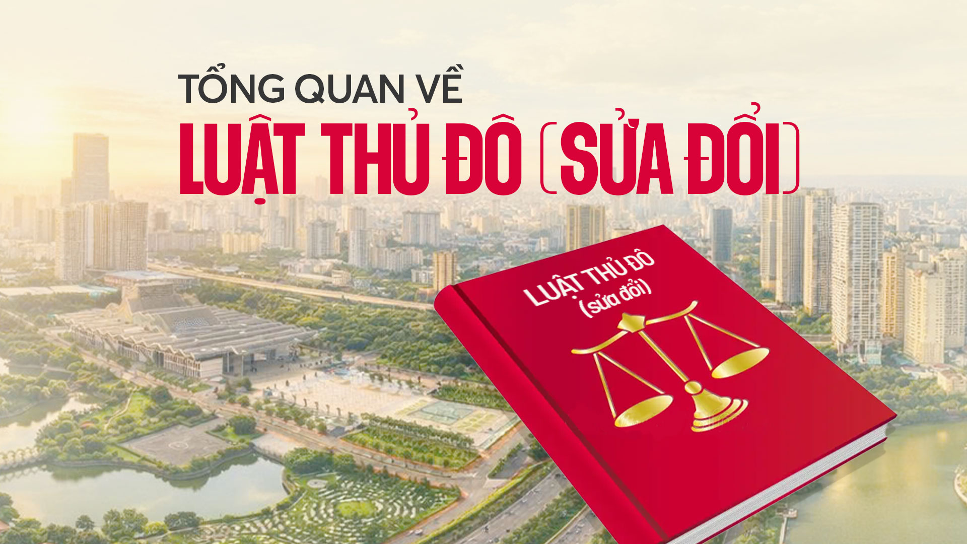 Tổng quan về Luật Thủ đô (sửa đổi) vừa được Quốc hội thông qua