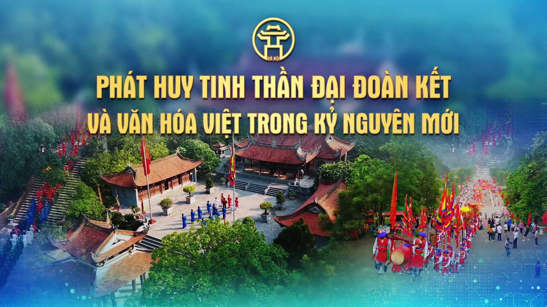 Chương trình thời sự đặc biệt: Phát huy tinh thần đại đoàn kết và văn hóa Việt trong kỷ nguyên mới