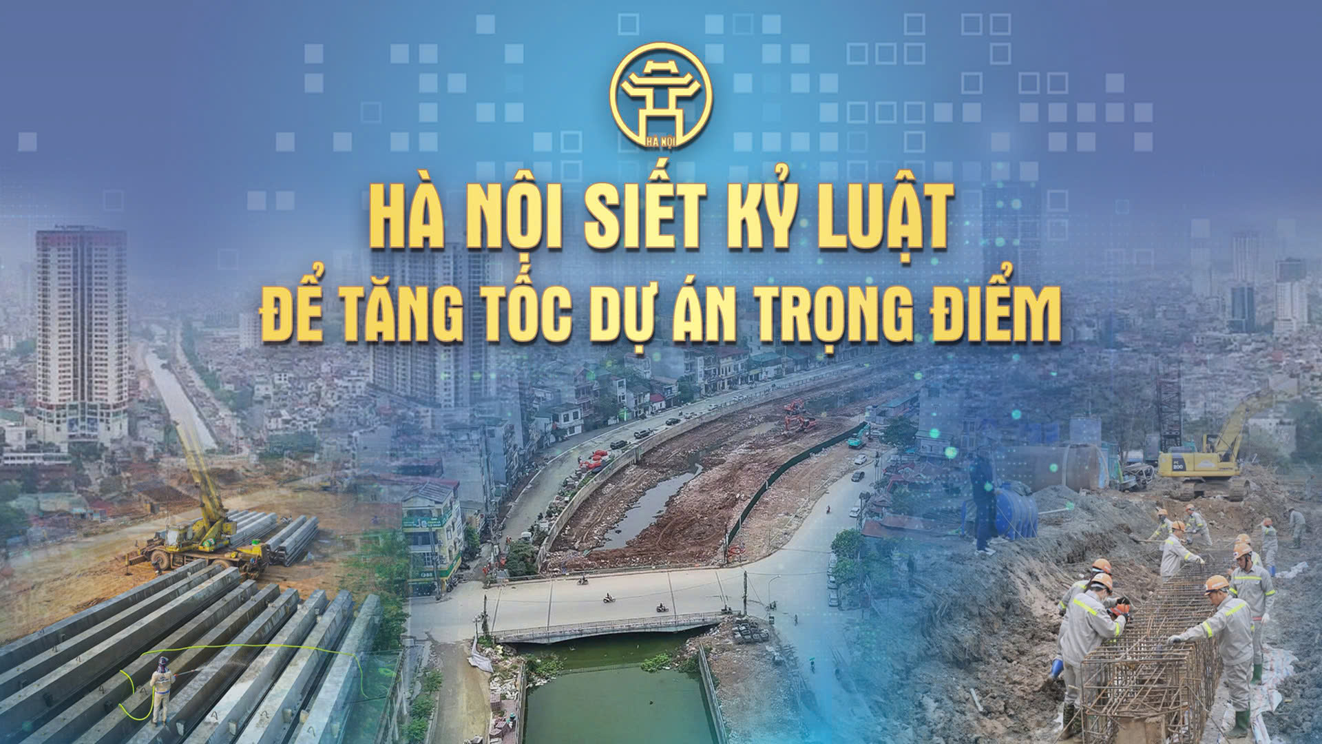 Chương trình thời sự đặc biệt: Hà Nội siết kỷ luật để tăng tốc dự án trọng điểm