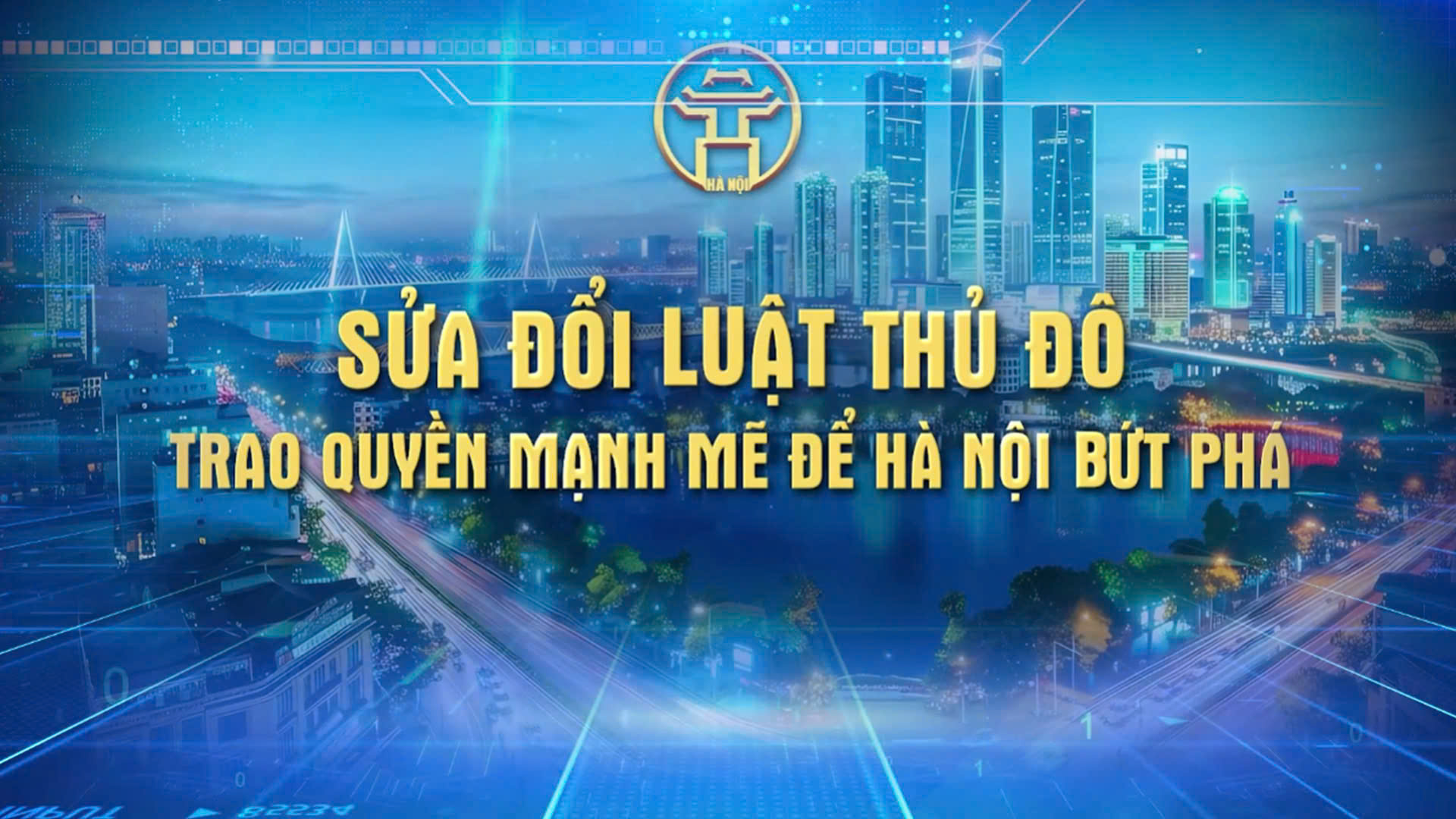 Chương trình thời sự đặc biệt: Sửa đổi Luật Thủ đô - Trao quyền mạnh mẽ để Hà Nội bứt phá