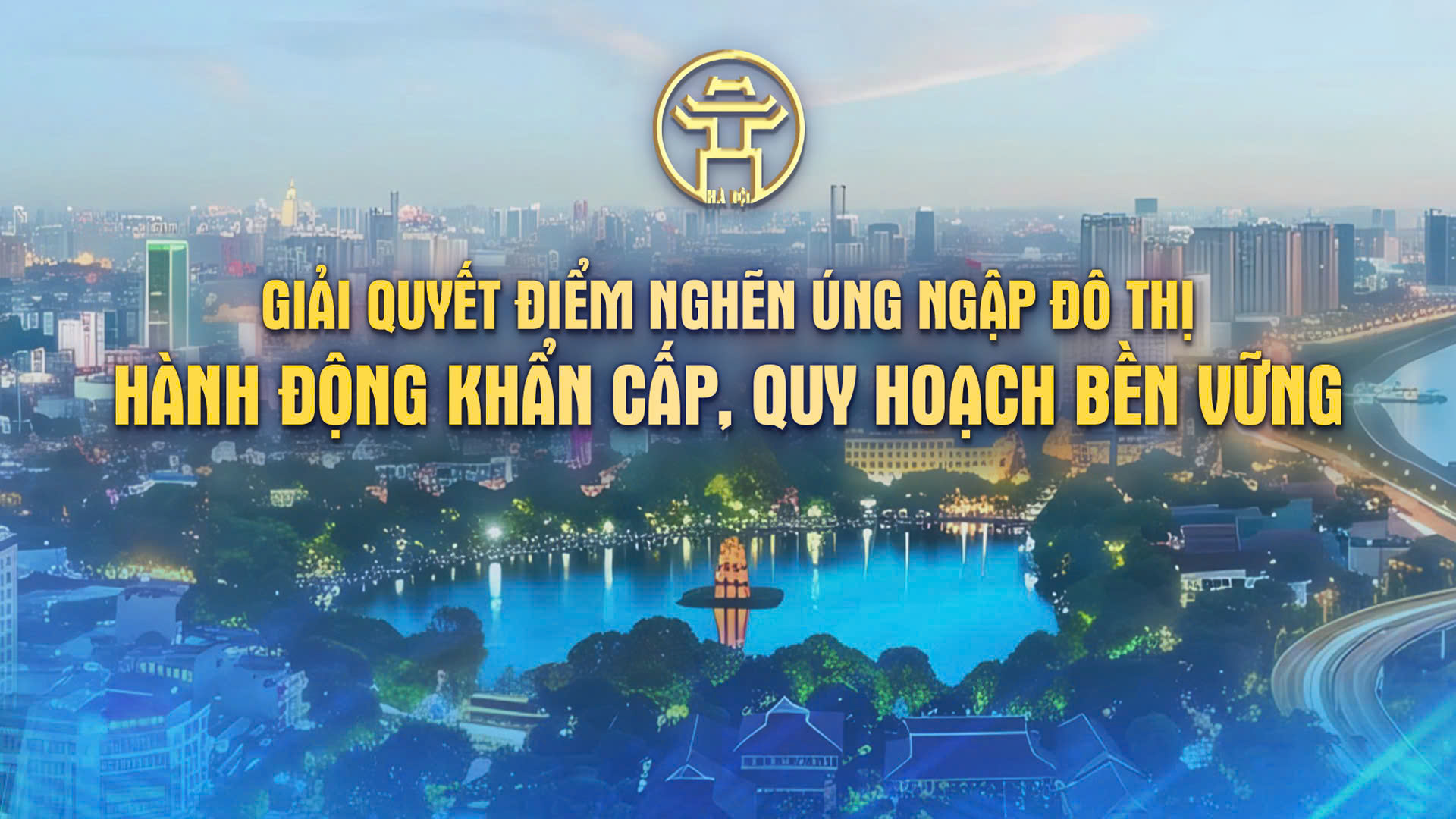 Chương trình thời sự đặc biệt: Giải quyết điểm nghẽn úng ngập đô thị - hành động khẩn cấp, quy hoạch bền vững