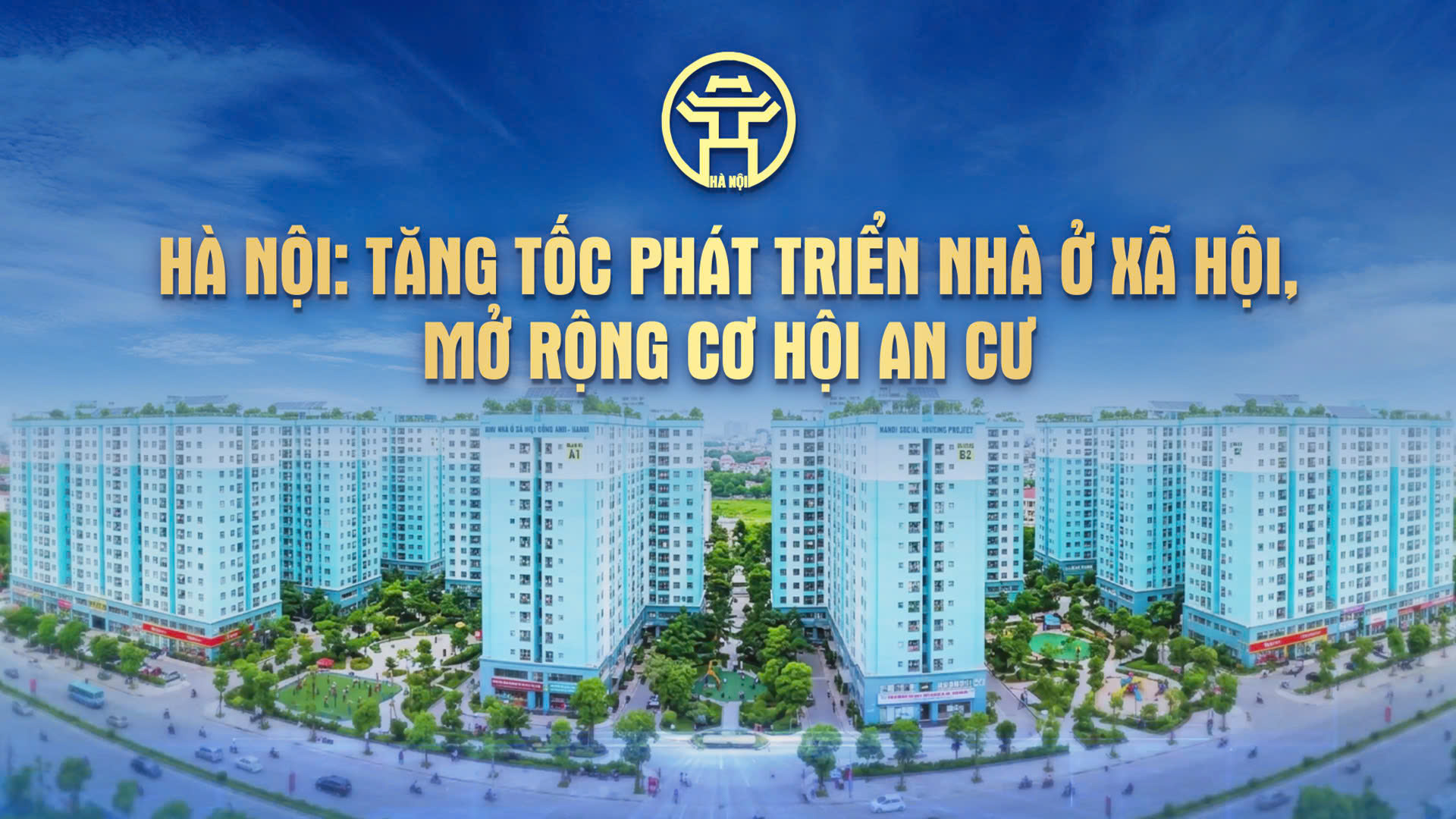 Chương trình thời sự đặc biệt: Hà Nội tăng tốc phát triển nhà ở xã hội, mở rộng cơ hội an cư