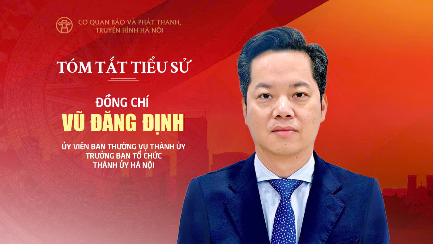 Tóm tắt tiểu sử Trưởng ban Tổ chức Thành ủy Hà Nội Vũ Đăng Định