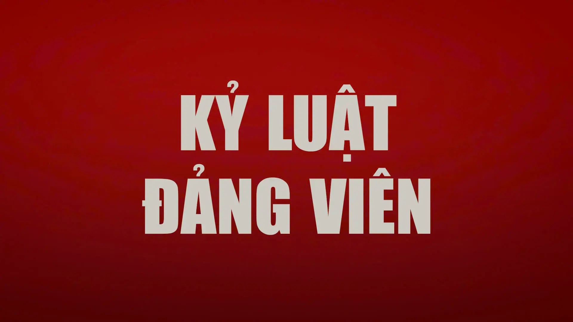 Ban Bí thư xem xét, thi hành kỷ luật đảng viên vi phạm