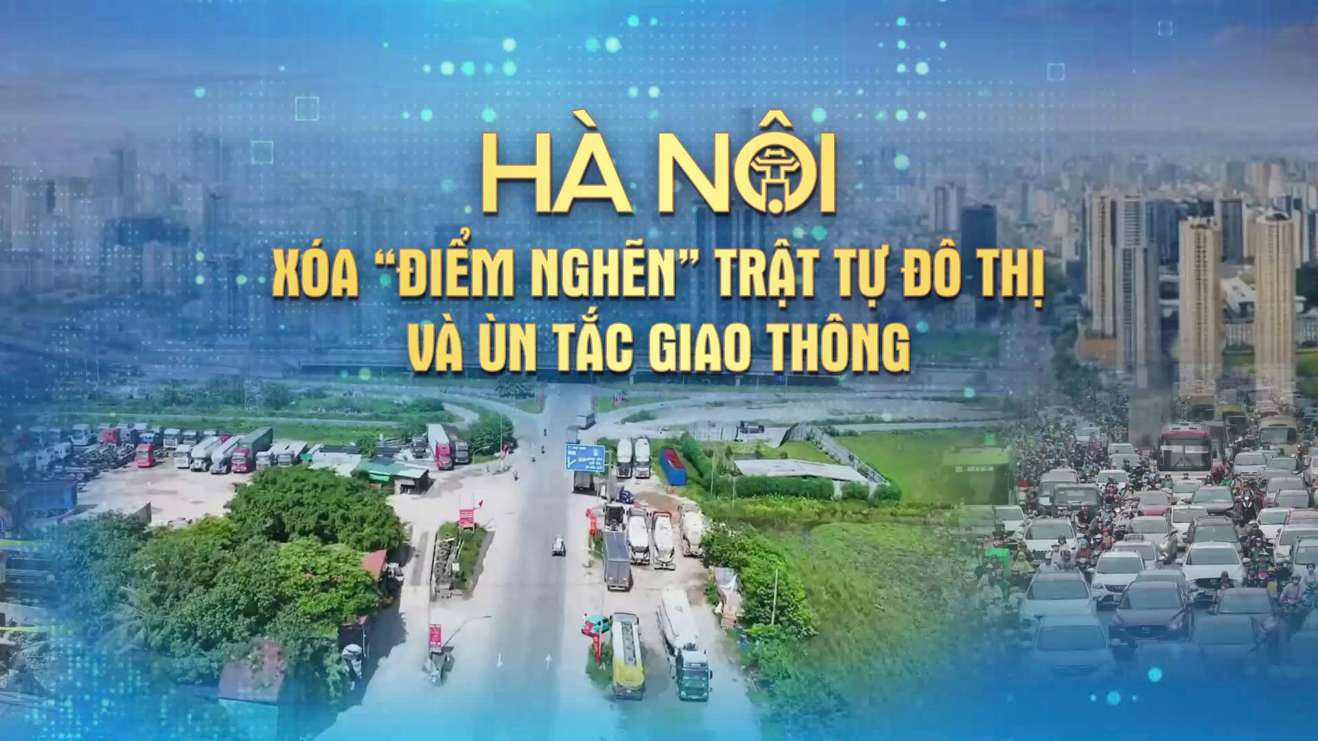 Hà Nội xóa 'điểm nghẽn' trật tự đô thị và ùn tắc giao thông