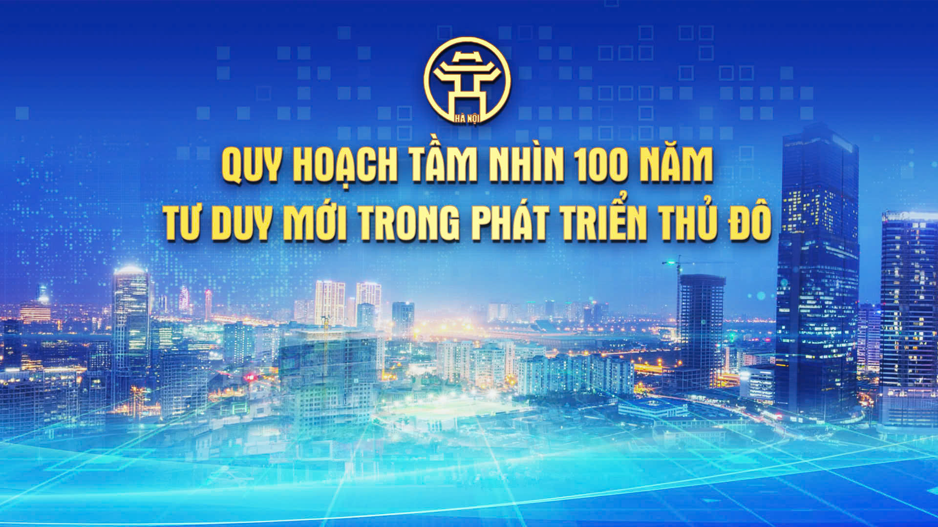 Quy hoạch tầm nhìn 100 năm - tư duy mới trong phát triển Thủ đô