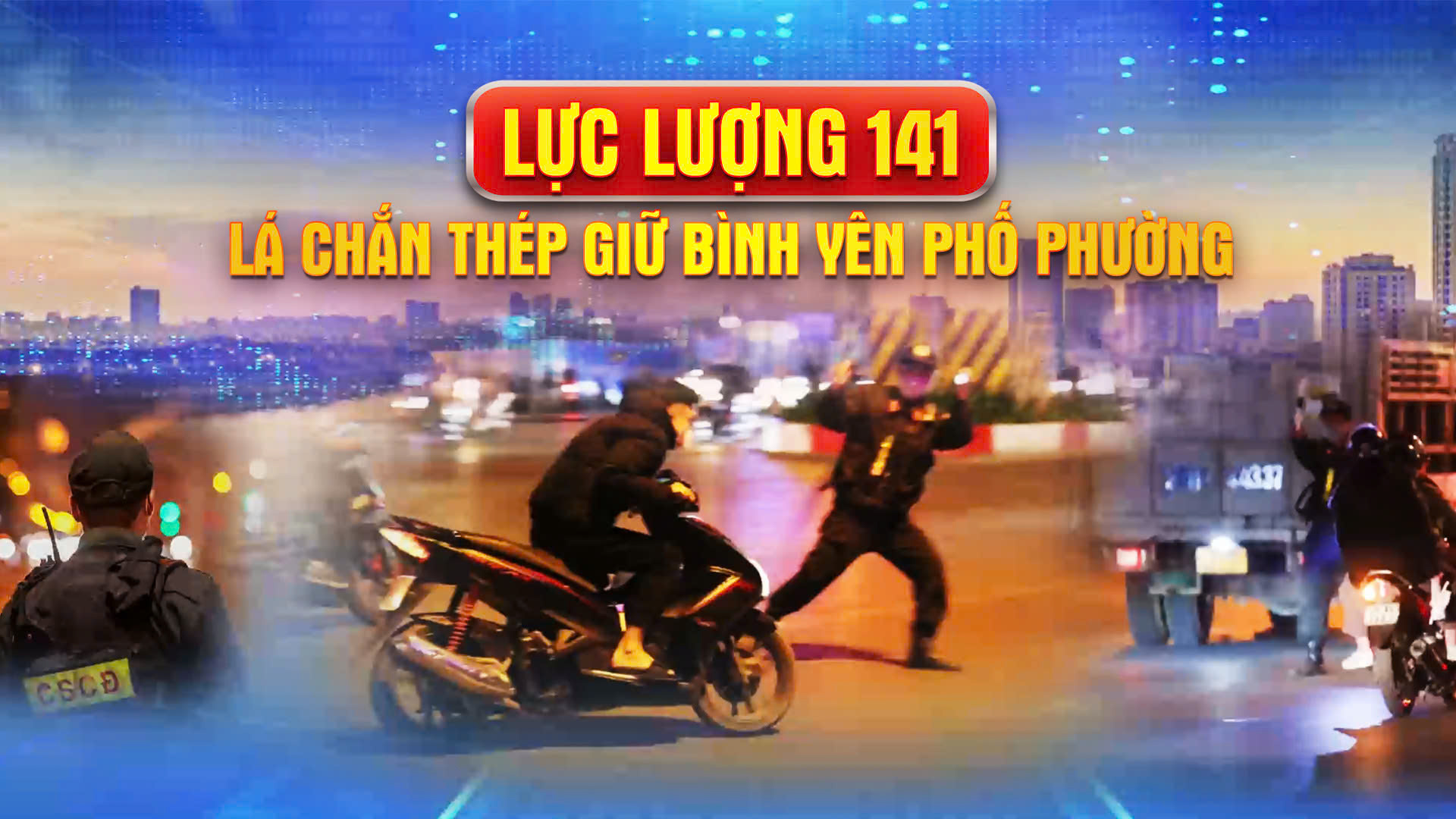 Chương trình Thời sự: 'Lực lượng 141 - Lá chắn thép giữ bình yên phố phường'
