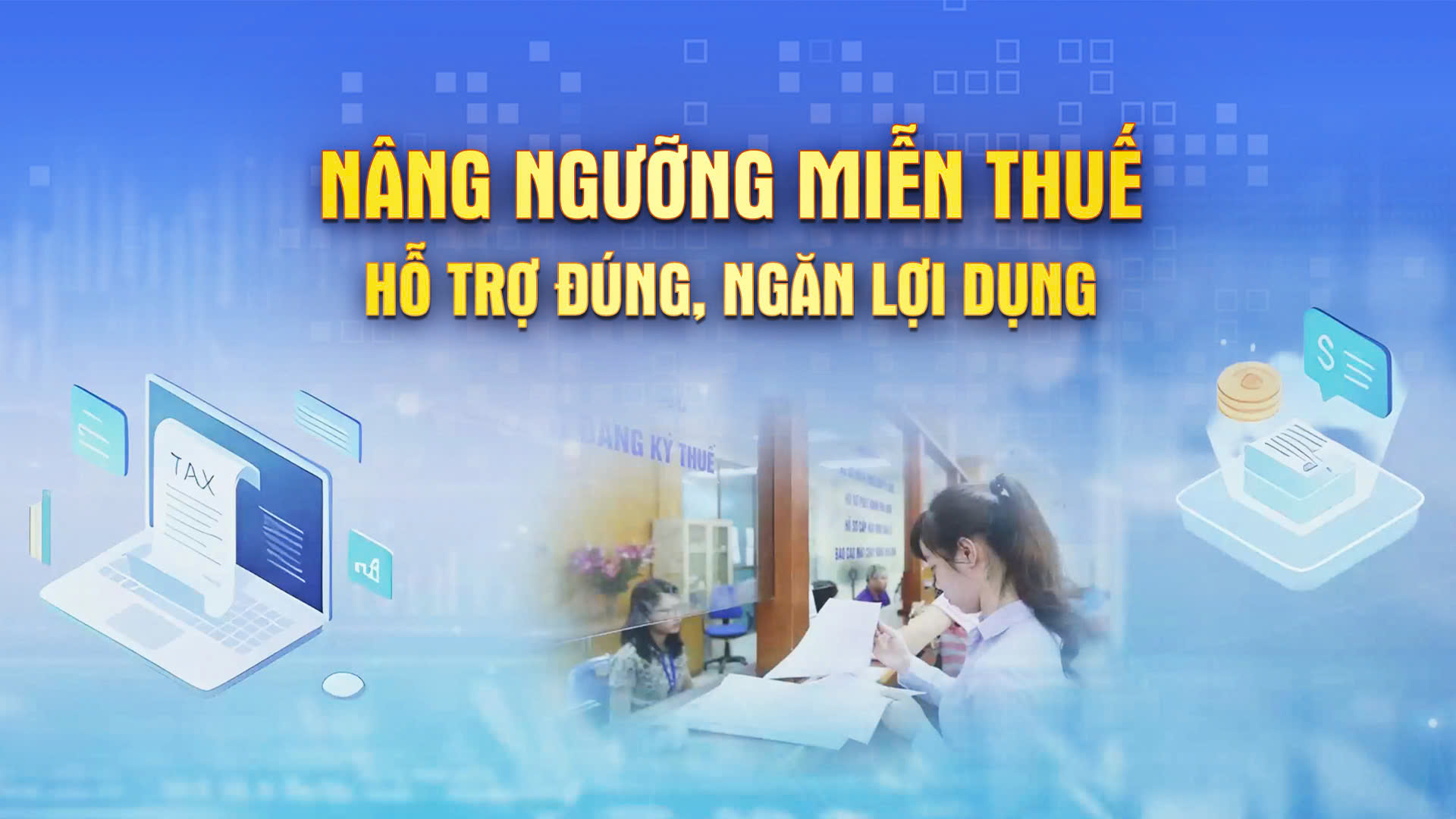Chương trình Thời sự: 'Nâng ngưỡng miễn thuế: Hỗ trợ đúng, ngăn lợi dụng'