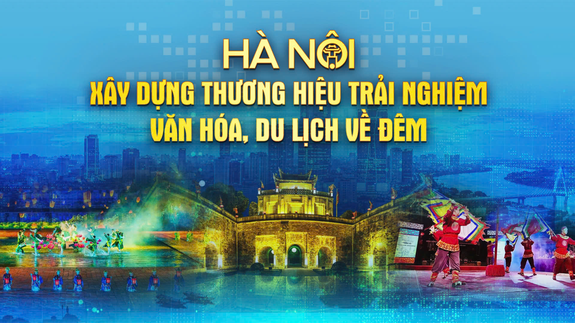 Chương trình Thời sự 'Hà Nội - Xây dựng thương hiệu trải nghiệm văn hóa, du lịch về đêm'