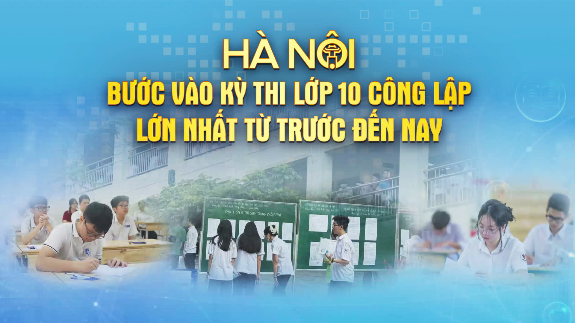 Chương trình Thời sự 'Hà Nội bước vào kỳ thi lớp 10 công lập lớn nhất từ trước đến nay'