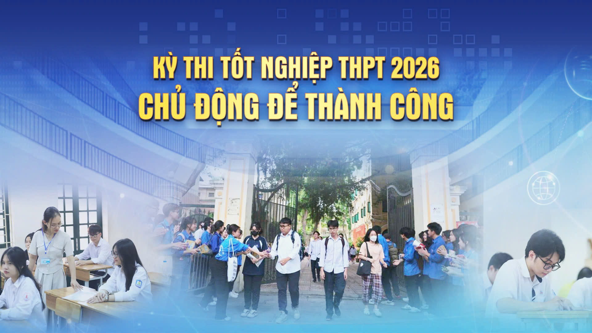 Kỳ thi tốt nghiệp THPT 2026: Chủ động để thành công