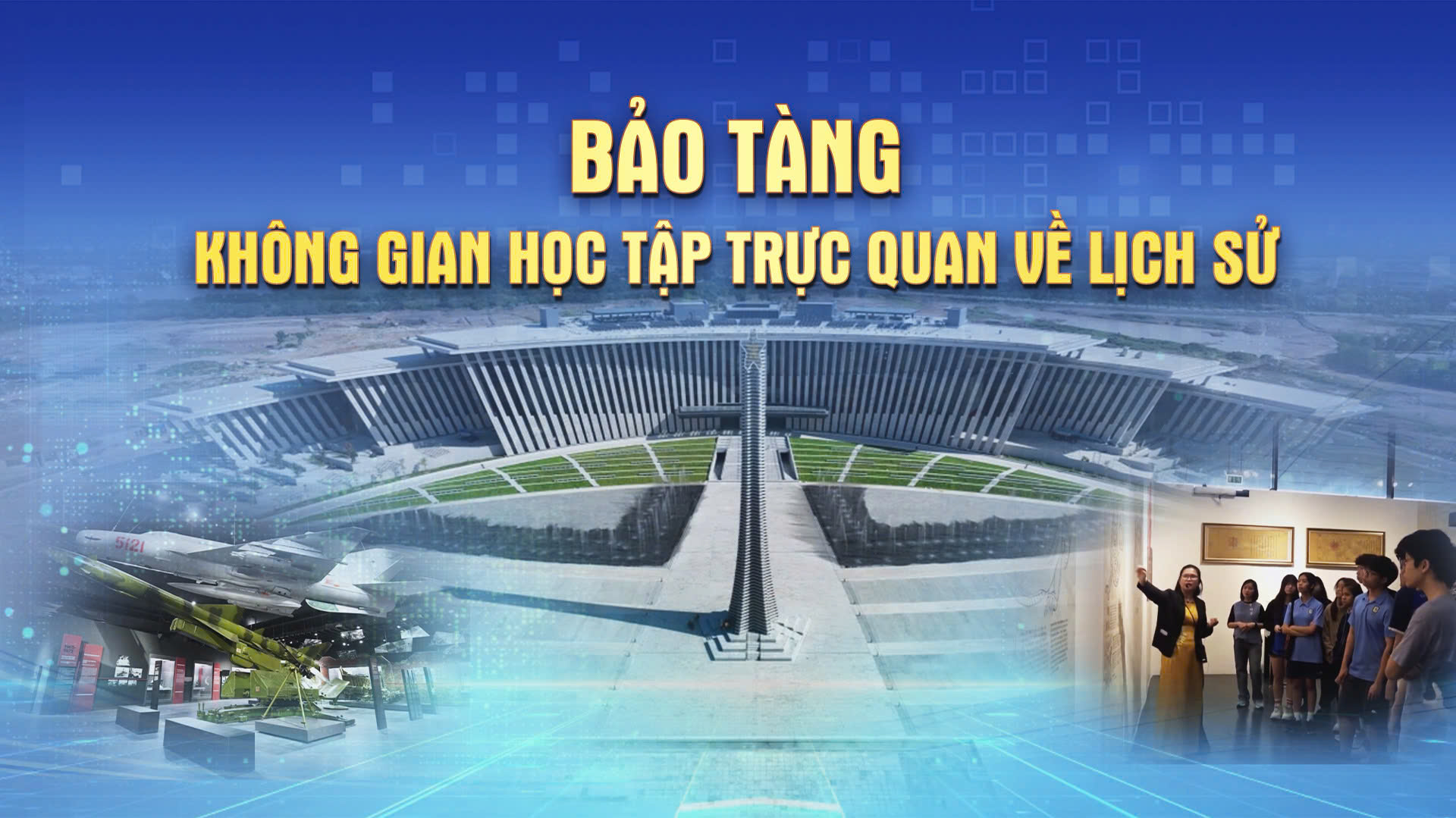 Chương trình thời sự: Bảo tàng - không gian học tập trực quan về lịch sử