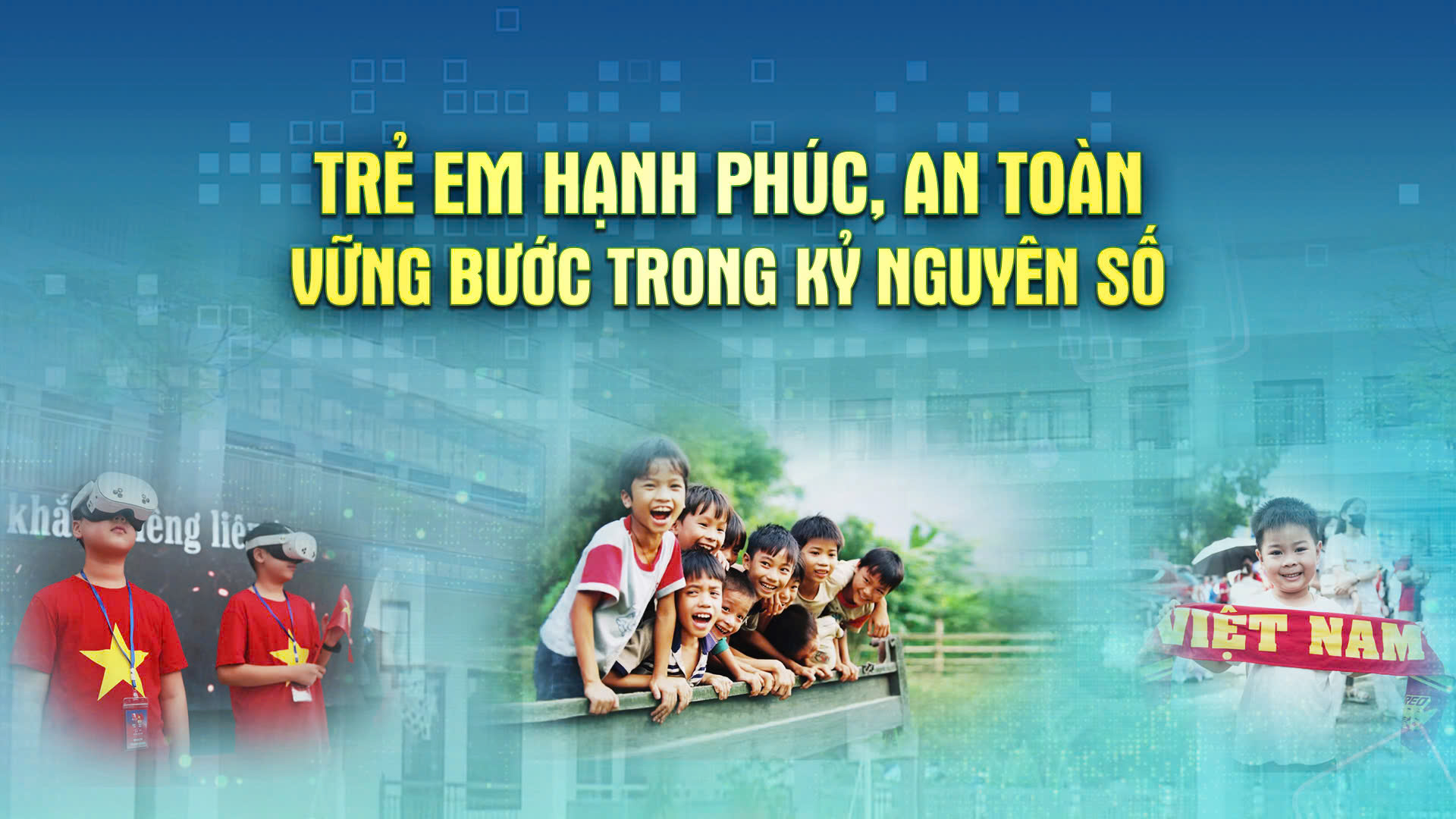 Hà Nội chuyển động 1/6: Trẻ em hạnh phúc, an toàn, vững bước trong kỷ nguyên số 
