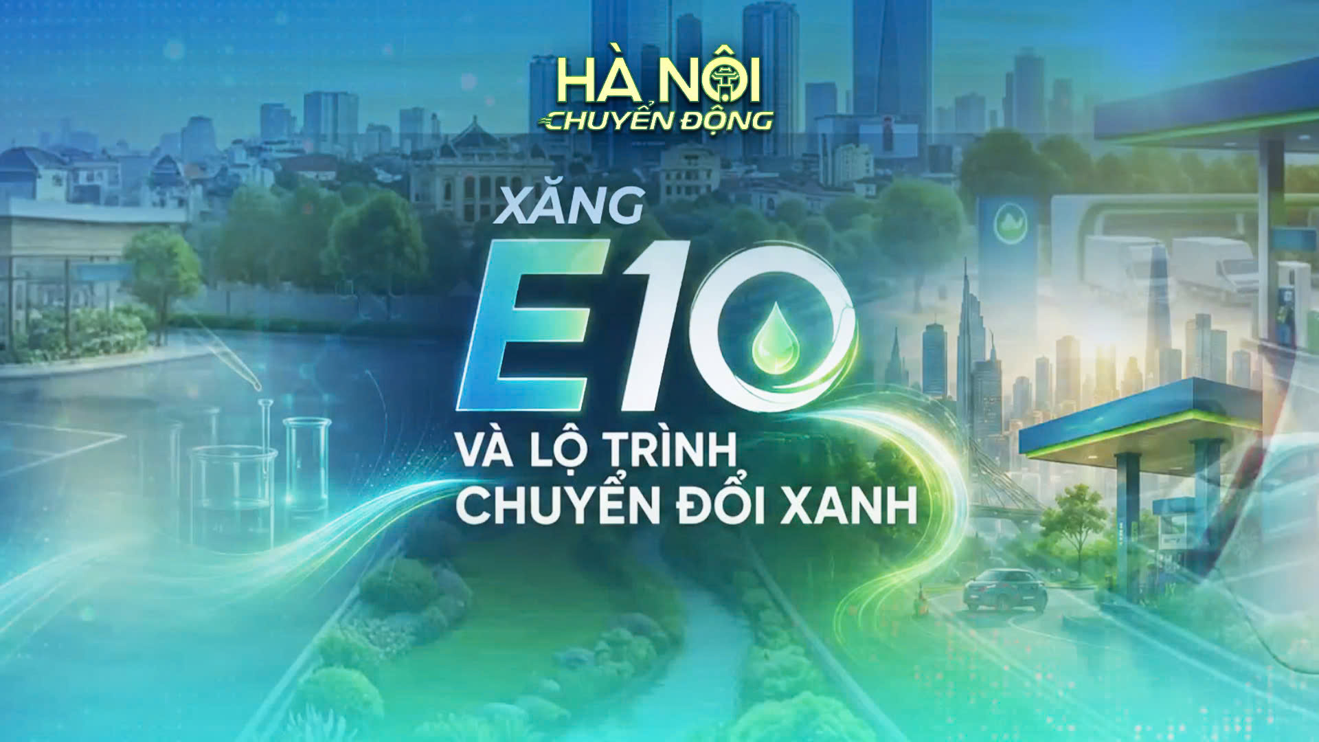 Hà Nội chuyển động 10/6: Xăng E10 và lộ trình chuyển đổi xanh