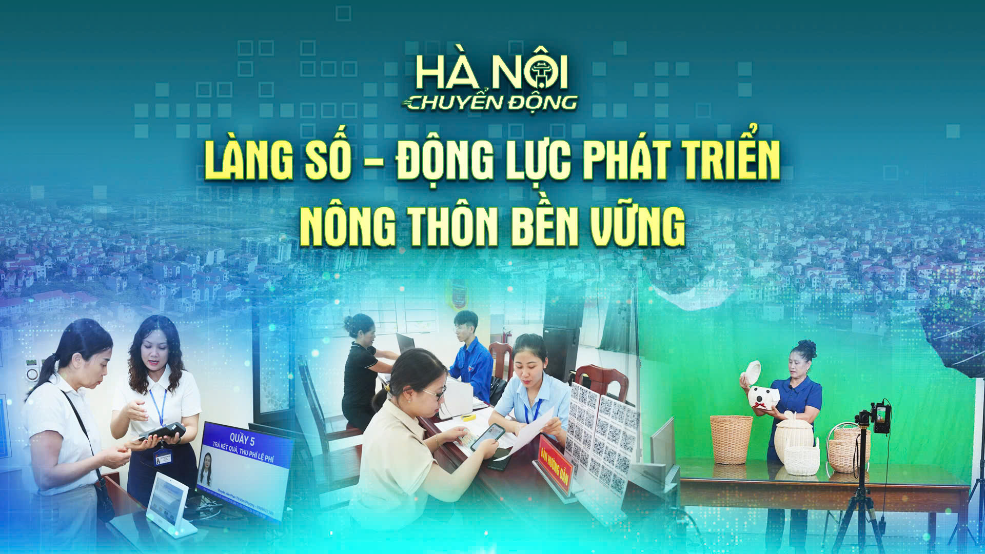 Hà Nội chuyển động 13/6: Làng số - động lực phát triển nông thôn bền vững
