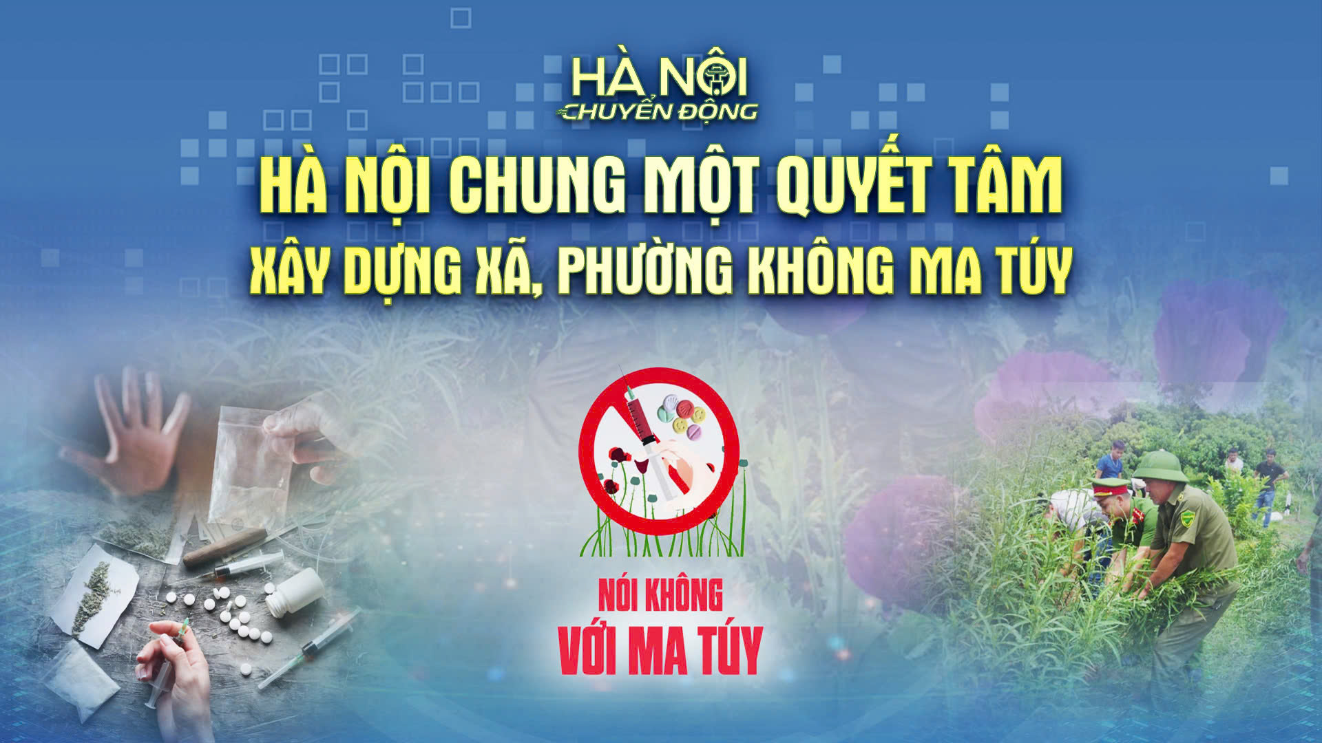Hà Nội chuyển động: Hà Nội chung một quyết tâm xây dựng xã, phường không ma túy