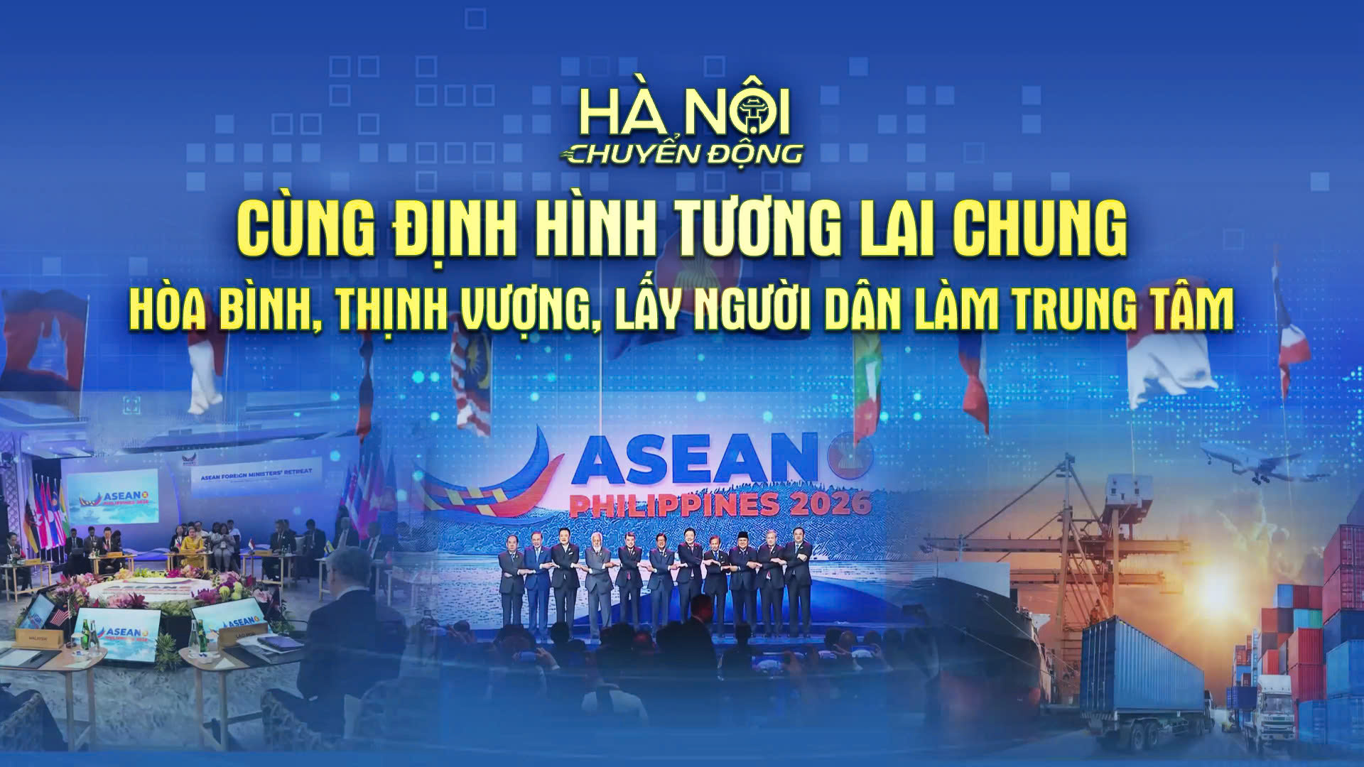 Hà Nội chuyển động 7/6: Cùng định hình tương lai chung - Hòa bình, thịnh vượng, lấy người dân làm trung tâm