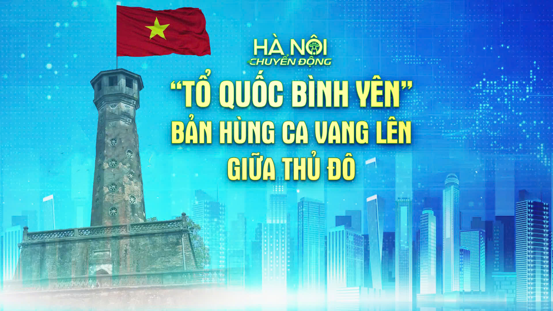 'Tổ quốc bình yên' - Bản hùng ca vang lên giữa Thủ đô
