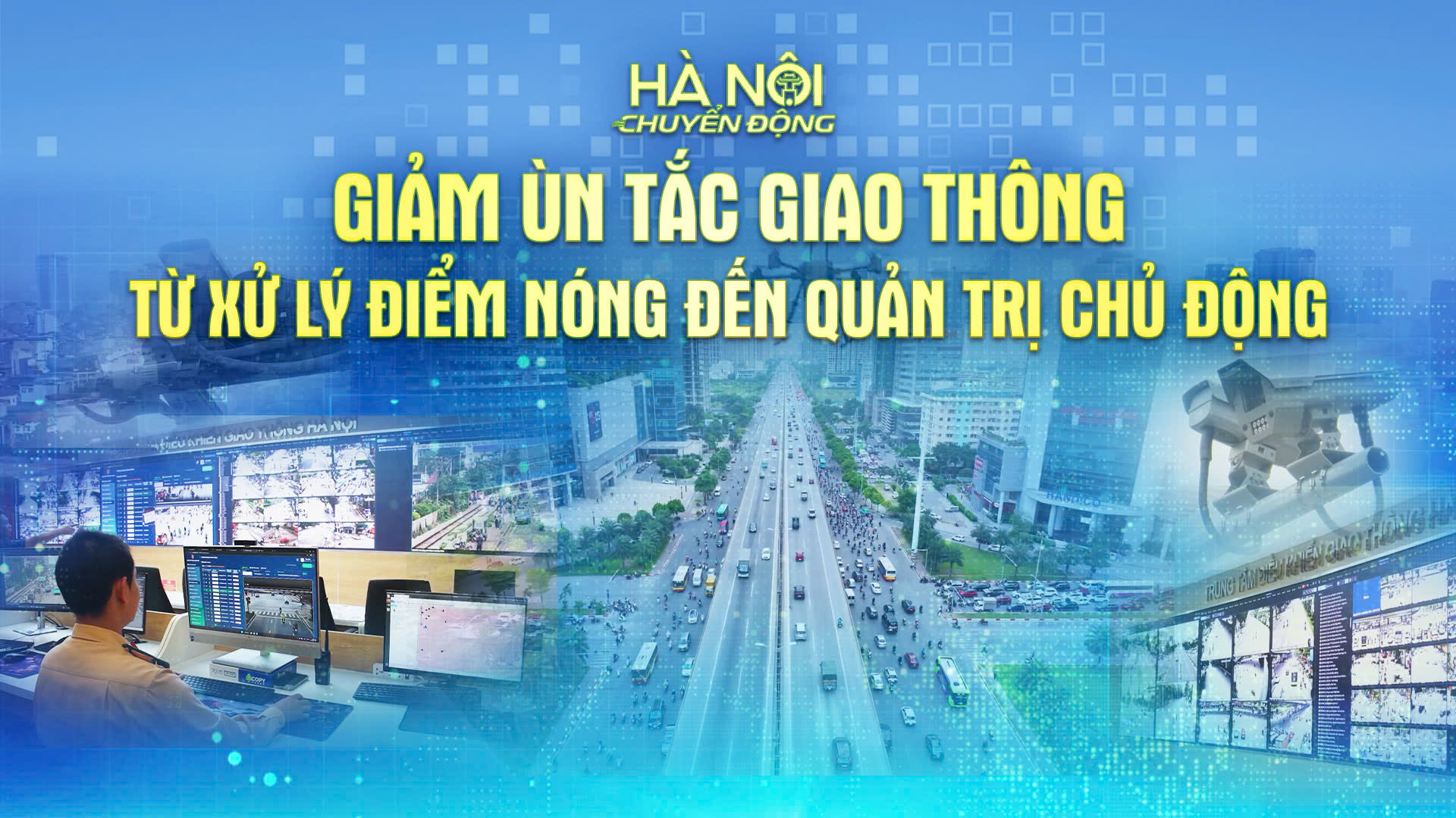 Hà Nội chuyển động: “Giảm ùn tắc giao thông: Từ xử lý điểm nóng đến quản trị chủ động”