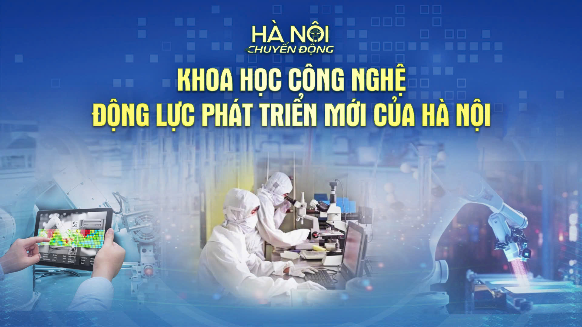 Hà Nội chuyển động: “Khoa học công nghệ - Động lực phát triển mới của Hà Nội”