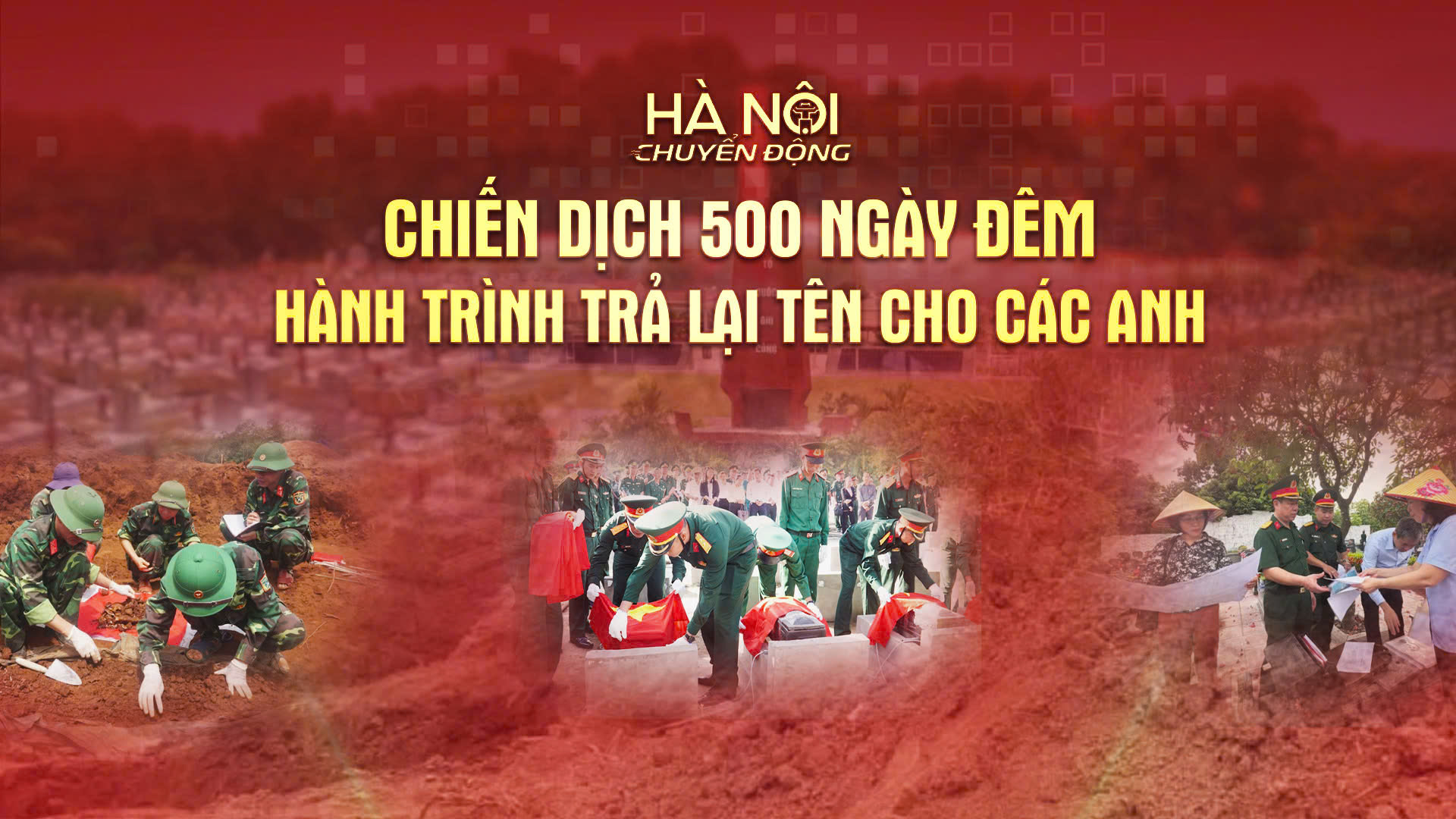 Hà Nội chuyển động: ‘Chiến dịch 500 ngày đêm - Hành trình trả lại tên cho các anh’