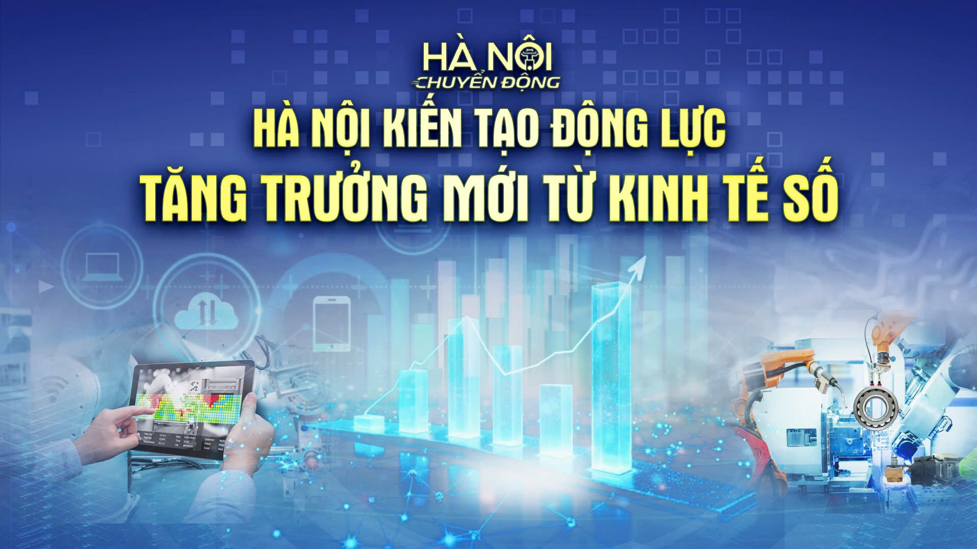Hà Nội chuyển động: Hà Nội kiến tạo động lực tăng trưởng mới từ kinh tế số