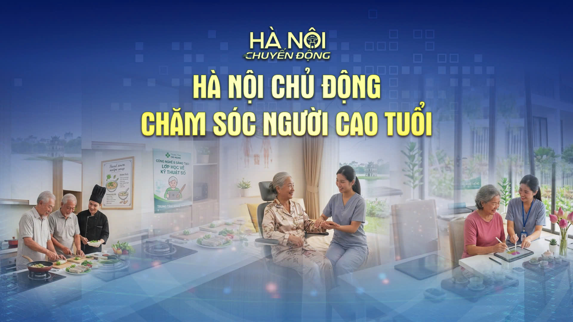 Hà Nội chuyển động: ‘Hà Nội chủ động chăm sóc người cao tuổi’