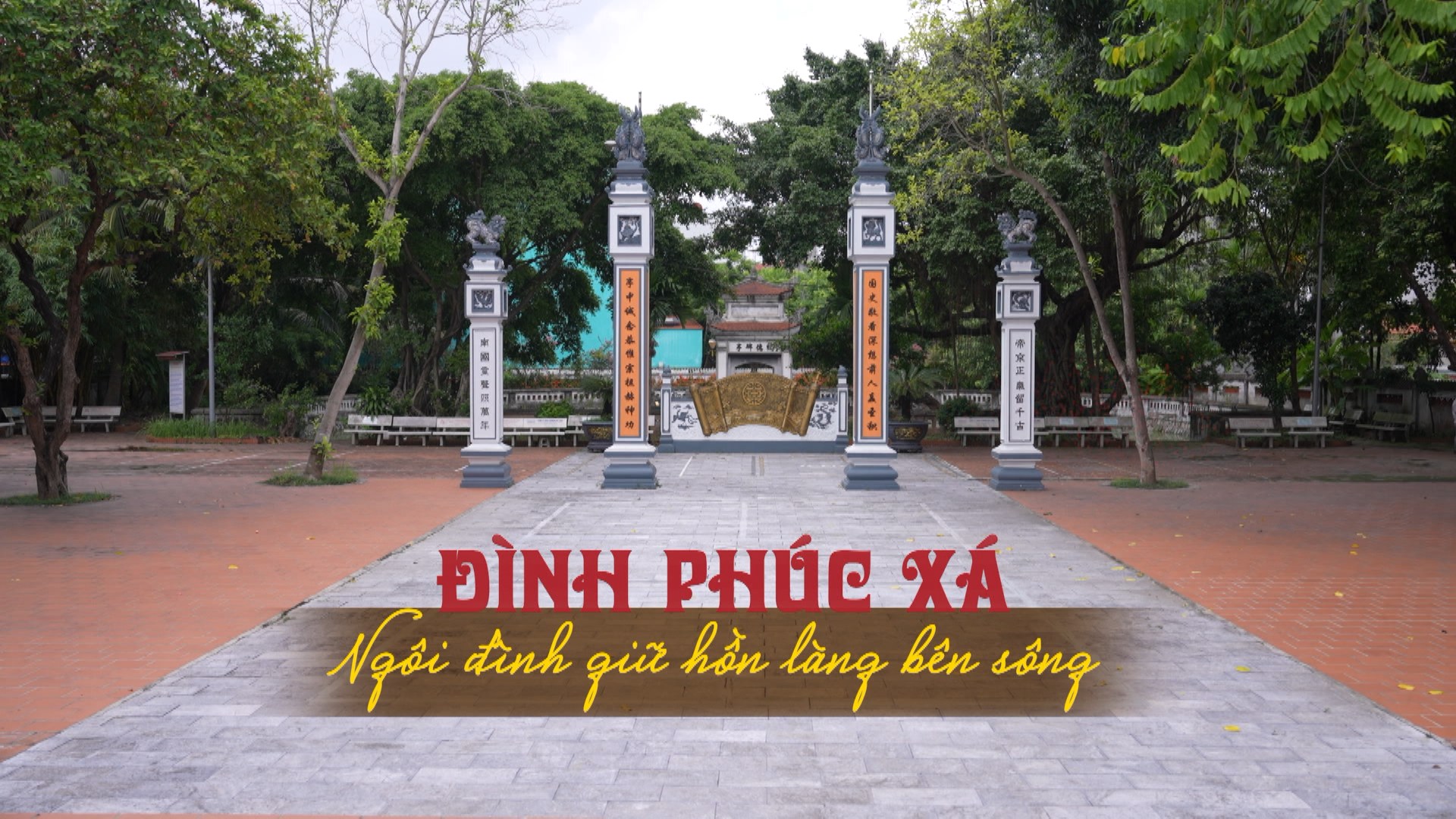 Đình Phúc Xá - ngôi đình giữ hồn làng bên dòng sông | Di sản kể chuyện | 03/08/2026