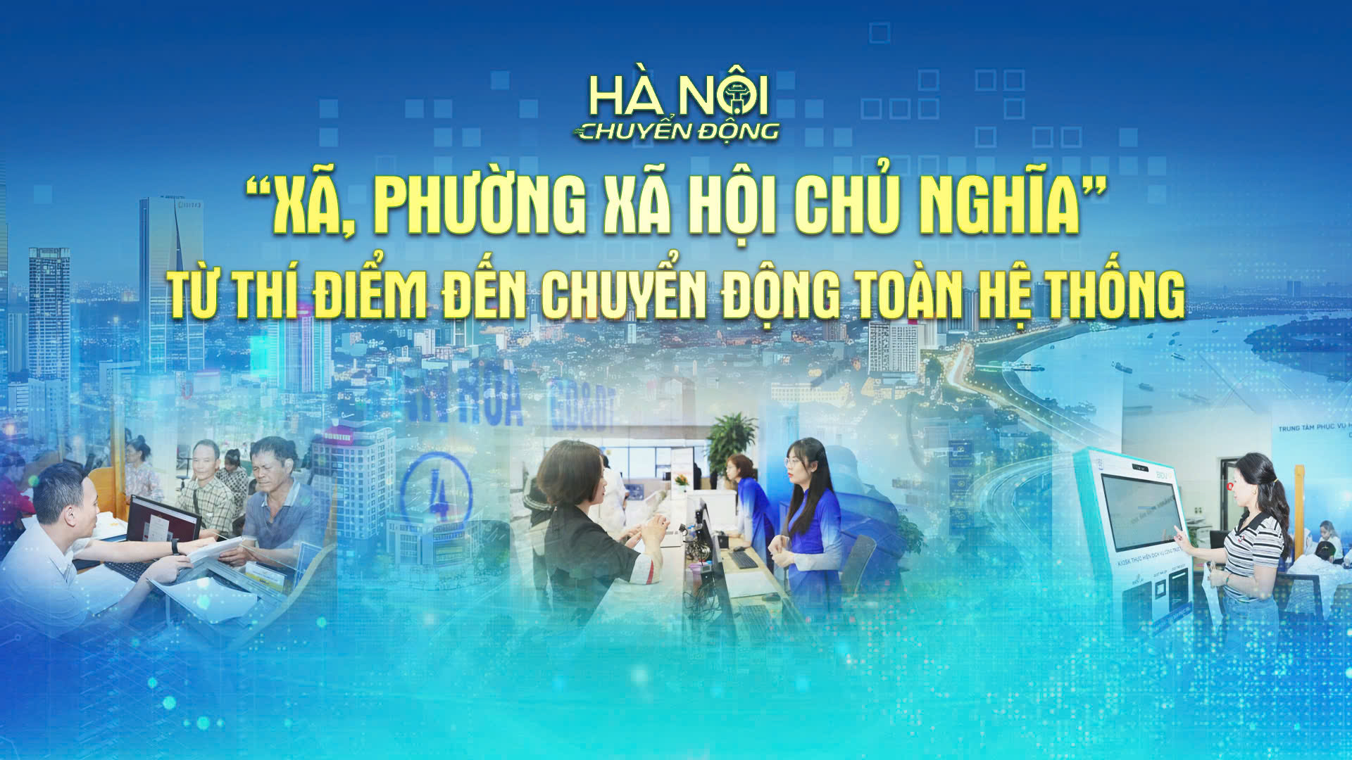 Hà Nội chuyển động: “Mô hình ‘xã, phường xã hội chủ nghĩa’ - Từ thí điểm đến chuyển động toàn hệ thống”