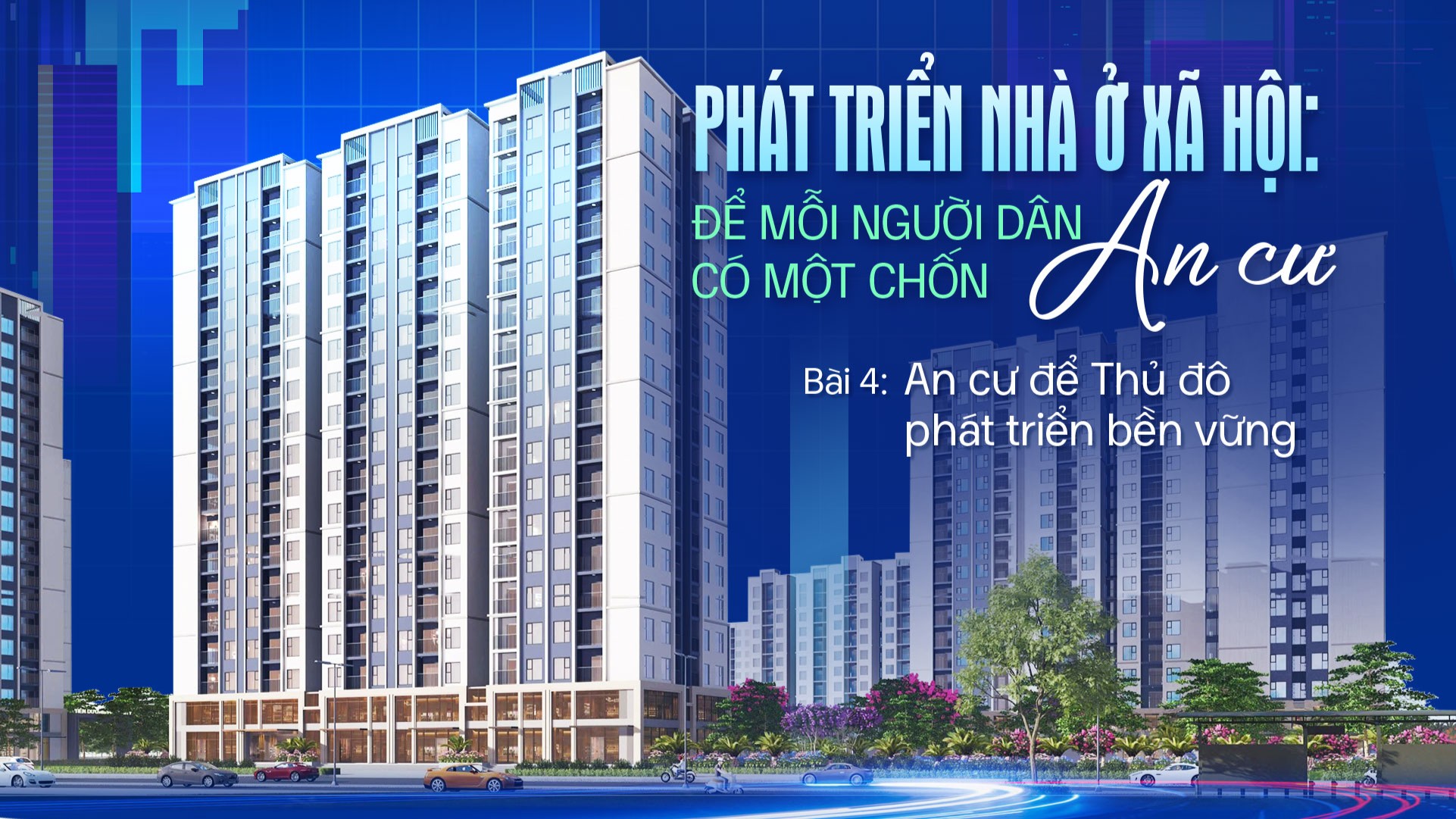 Bài 4: An cư để Thủ đô phát triển bền vững