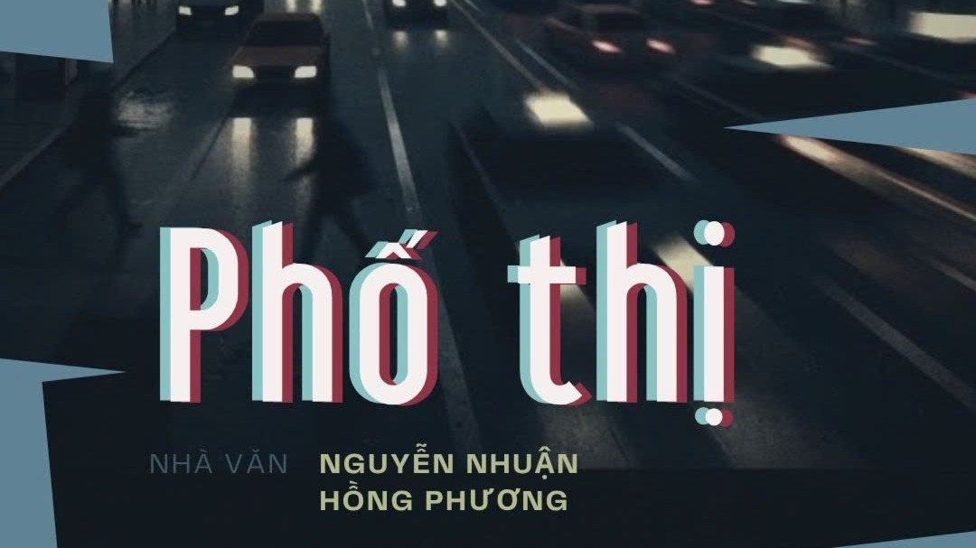 Tiểu thuyết 'Phố thị' (phần 7) - Nguyễn Nhuận Hồng Phương