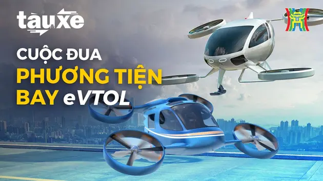 Cuộc đua phát triển phương tiện bay eVTOL | Bản tin Tàu và Xe | 03/06/2024