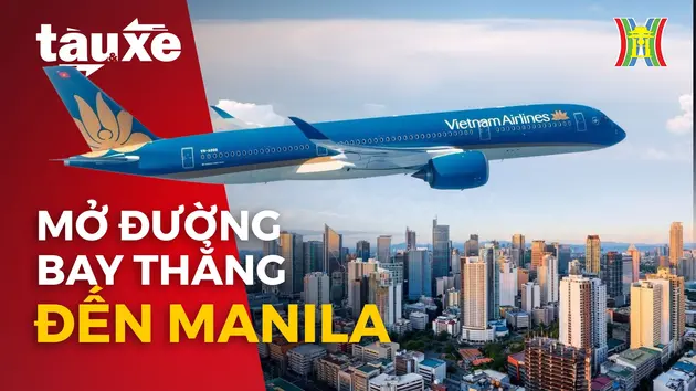 Vietnam Airlines mở đường bay thẳng đến Manila | Bản tin Tàu và Xe | 08/04/2024
