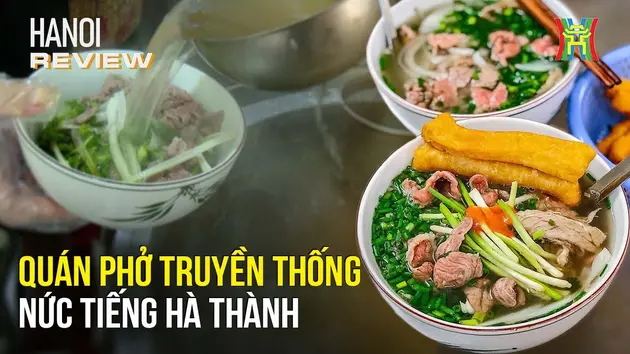 Quán phở nức tiếng Hà Thành lọt 'mắt xanh' Michelin | HANOI Review | 09/07/2024