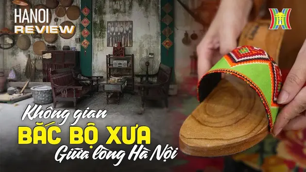 Bất ngờ không gian Bắc Bộ xưa giữa lòng phố thị | HANOI Review | 10/08/2024