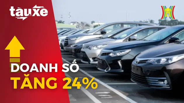 Doanh số ô tô tăng 24% so với cùng kỳ năm 2023 | Bản tin Tàu và Xe | 12/06/2024