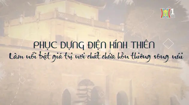 Phục dựng Điện Kính Thiên - Làm nổi bật giá trị nơi chất chứa hồn thiêng sông núi | Phóng sự | 04/08/2024