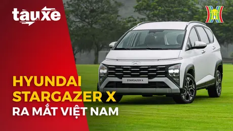 Hyundai Stargazer X ra mắt thị trường Việt Nam | Bản tin Tàu và Xe | 17/04/2024