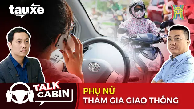 Talk cabin: Phụ nữ tham gia giao thông | Bản tin Tàu và Xe | 19/10/2024